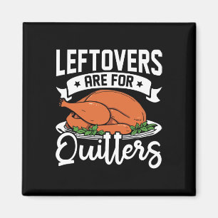 Funny Thanksgiving Dinner Leftovers Are For Quitte Magnet