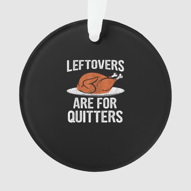 Funny Thanksgiving Dinner Turkey Leftovers Are For Ornament (Front)