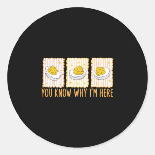 Funny Thanksgiving Dinner You Know Why I'm Here De Classic Round Sticker