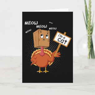 Funny Thanksgiving Fake Cat - Meow Meow Im A Cat T Card