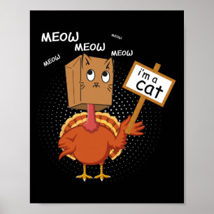 Funny Thanksgiving Fake Cat - Meow Meow Im A Cat T Poster