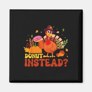 Funny Thanksgiving Fall Pumpkin Doughnut Instead T Magnet