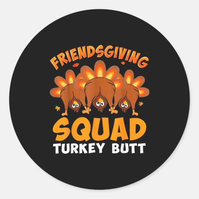 Funny Thanksgiving Friendsgiving Squad Turkey Butt Classic Round Sticker (Front)
