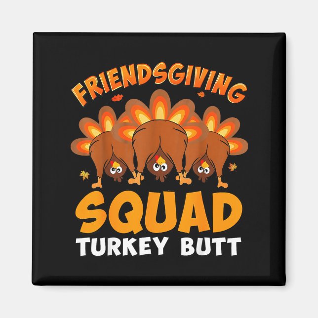 Funny Thanksgiving Friendsgiving Squad Turkey Butt Magnet (Front)