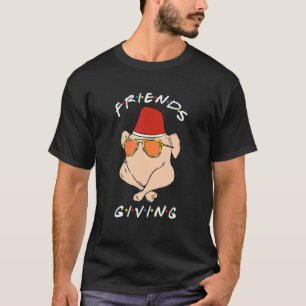 Funny Thanksgiving Friendsgiving Turkey Gifts_1 T-Shirt