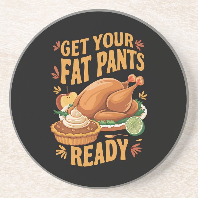 Funny Thanksgiving Get Your Fat Pants Ready  Coaster (Front)