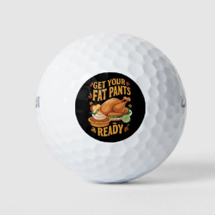 Funny Thanksgiving Get Your Fat Pants Ready Golf Balls