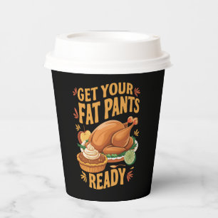 Funny Thanksgiving Get Your Fat Pants Ready  Paper Cups