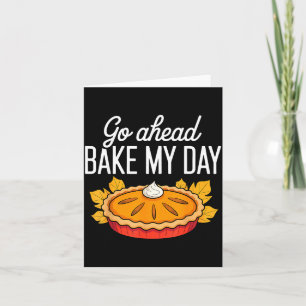 Funny Thanksgiving Go Ahead Bake My Day Men Women Card