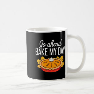Funny Thanksgiving Go Ahead Bake My Day Men Women Coffee Mug