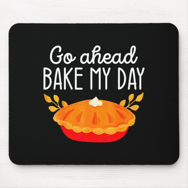 Funny Thanksgiving Go Ahead Bake My Day Men Women  Mouse Pad (Front)