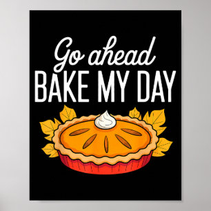 Funny Thanksgiving Go Ahead Bake My Day Men Women Poster