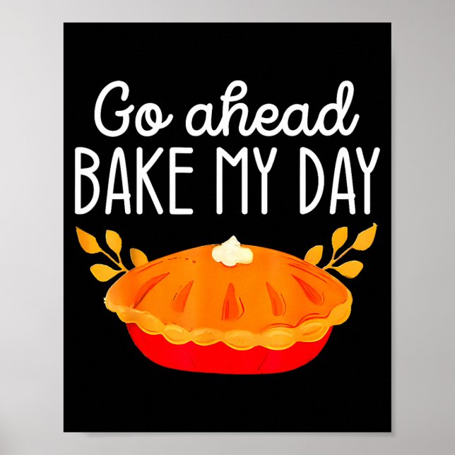 Funny Thanksgiving Go Ahead Bake My Day Men Women  Poster (Front)