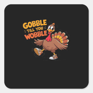 Funny Thanksgiving - Gobble Till You Wobble Classi Square Sticker