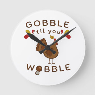 Funny Thanksgiving - GOBBLE TILL YOU WOBBLE  Round Clock