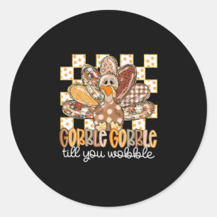 Funny Thanksgiving Gobble Till You Wobble Turkey F Classic Round Sticker