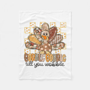 Funny Thanksgiving Gobble Till You Wobble Turkey F Fleece Blanket