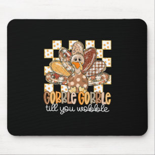 Funny Thanksgiving Gobble Till You Wobble Turkey F Mouse Pad