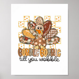 Funny Thanksgiving Gobble Till You Wobble Turkey F Poster