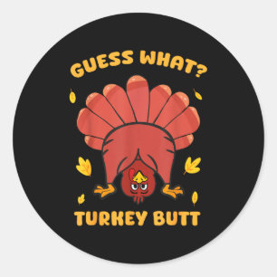 Funny Thanksgiving Guess What Turkey Butt Men Wome Classic Round Sticker