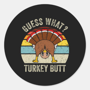 Funny Thanksgiving Guess What Turkey Butt Mens Wom Classic Round Sticker