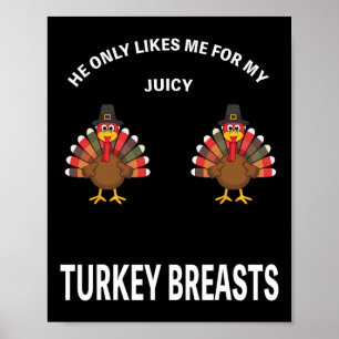 Funny Thanksgiving He Only Loves My Juicy Turkey B Poster