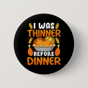 Funny Thanksgiving I Was Thinner Before Dinner Fal 6 Cm Round Badge