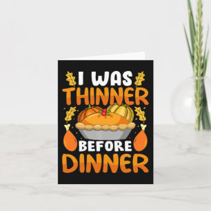 Funny Thanksgiving I Was Thinner Before Dinner Fal Card