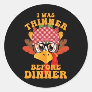 Funny Thanksgiving I Was Thinner Before Dinner Fal Classic Round Sticker