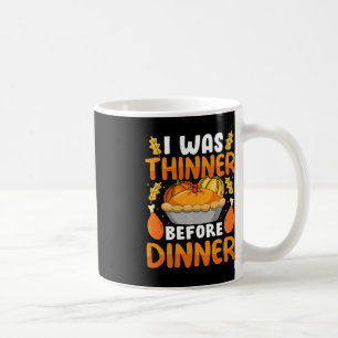 Funny Thanksgiving I Was Thinner Before Dinner Fal Coffee Mug