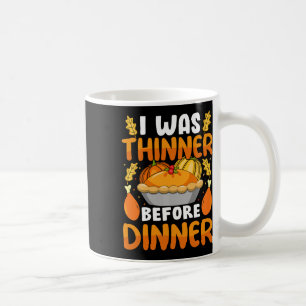 Funny Thanksgiving I Was Thinner Before Dinner Fal Coffee Mug