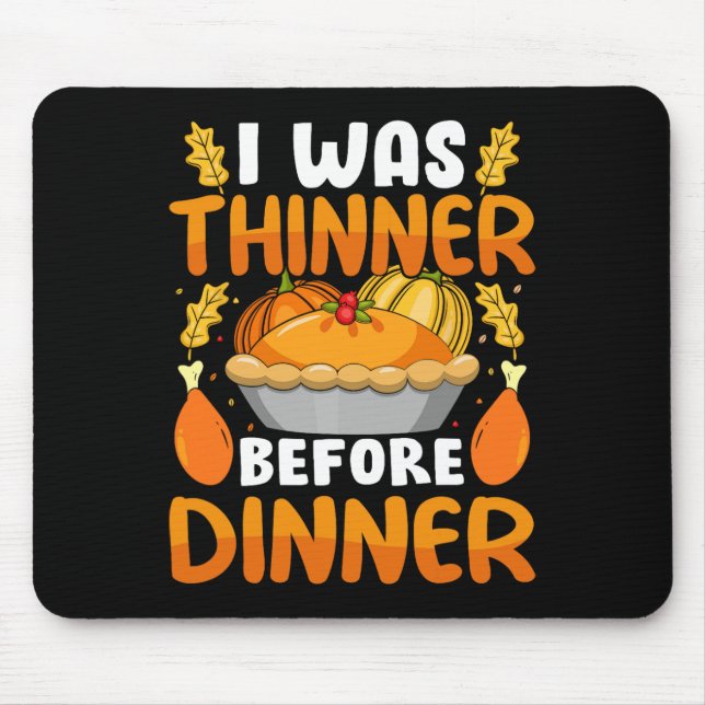 Funny Thanksgiving I Was Thinner Before Dinner Fal Mouse Pad (Front)