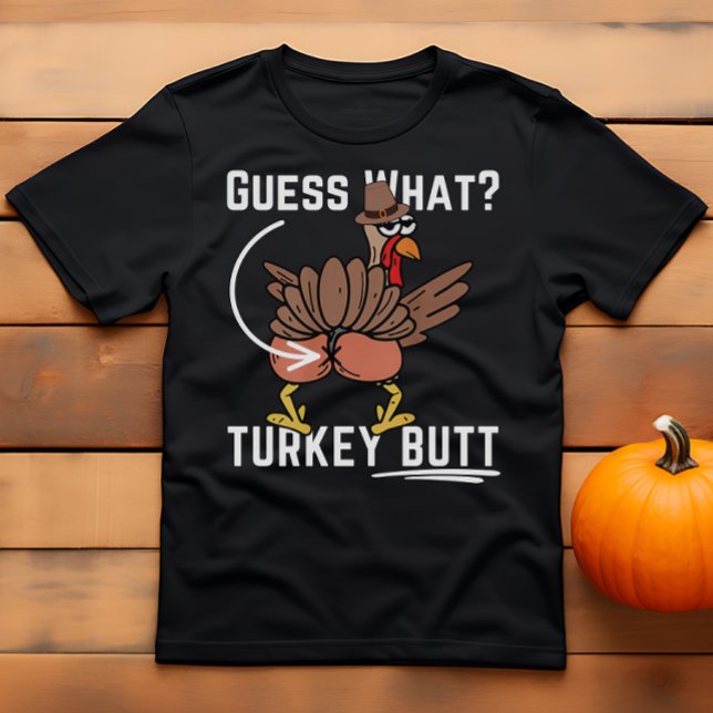 Funny Thanksgiving Joke Guess What Turkey Butt  T-Shirt (Creator Uploaded)