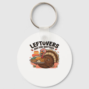 Funny Thanksgiving - Leftovers Are For Quitters Key Ring