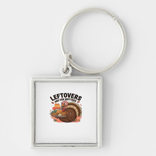 Funny Thanksgiving - Leftovers Are For Quitters Key Ring (Front)