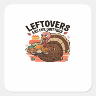 Funny Thanksgiving - Leftovers Are For Quitters Square Sticker