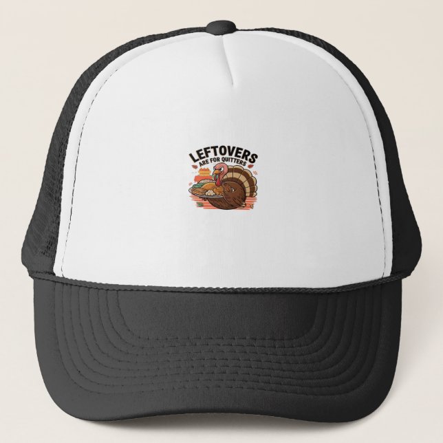 Funny Thanksgiving - Leftovers Are For Quitters Trucker Hat (Front)