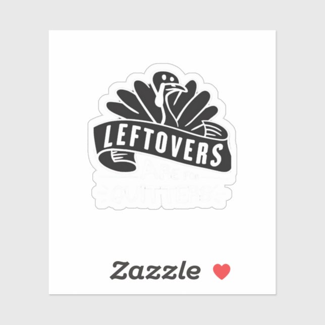 Funny Thanksgiving Leftovers Are For Quitters Turk (Sheet)