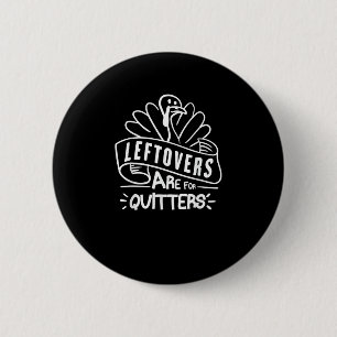 Funny Thanksgiving Leftovers Are For Quitters Turk 6 Cm Round Badge