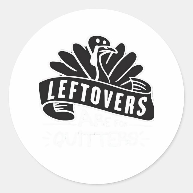 Funny Thanksgiving Leftovers Are For Quitters Turk Classic Round Sticker (Front)