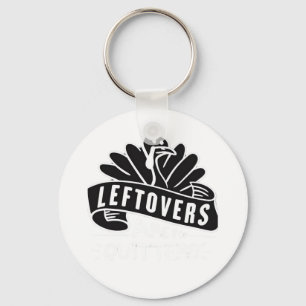 Funny Thanksgiving Leftovers Are For Quitters Turk Key Ring