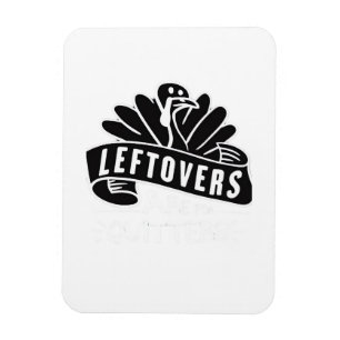 Funny Thanksgiving Leftovers Are For Quitters Turk Magnet