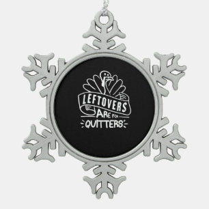 Funny Thanksgiving Leftovers Are For Quitters Turk Snowflake Pewter Christmas Ornament