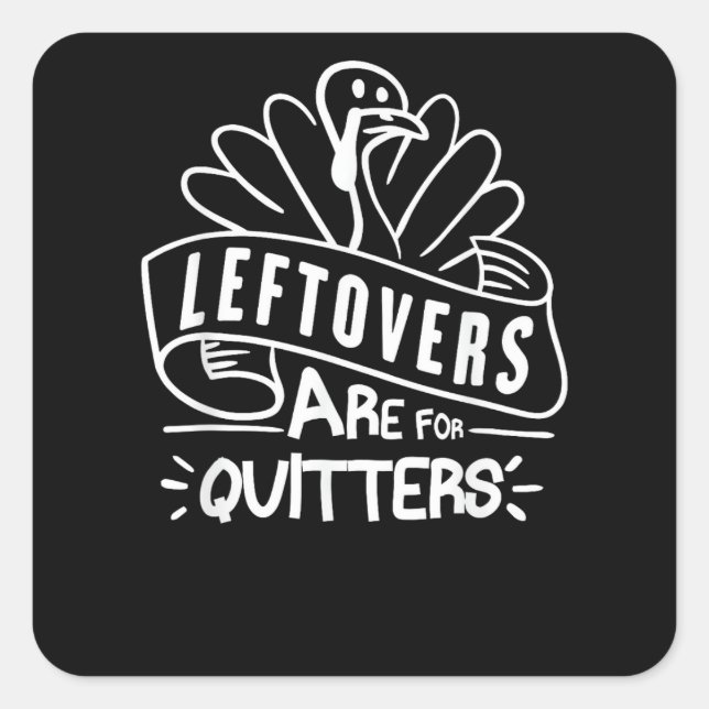 Funny Thanksgiving Leftovers Are For Quitters Turk Square Sticker (Front)