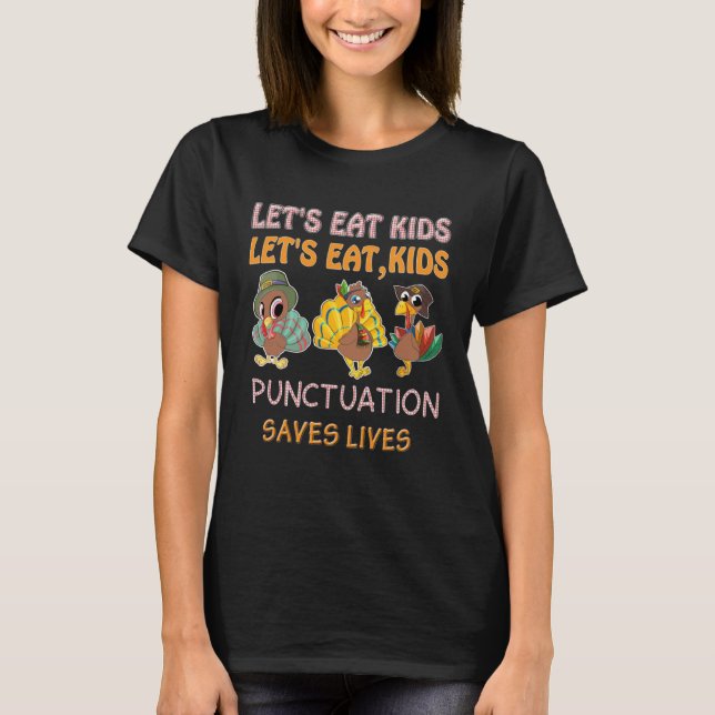 Funny Thanksgiving-Let's Eat Kids Punctuation Save T-Shirt (Front)