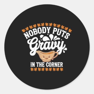 Funny Thanksgiving Nobody Puts Gravy In The Corner Classic Round Sticker
