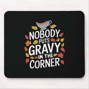 Funny Thanksgiving Nobody Puts Gravy In The Corner Mouse Pad