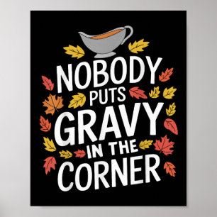 Funny Thanksgiving Nobody Puts Gravy In The Corner Poster