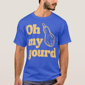 Funny Thanksgiving, Oh My Gourd  T-Shirt