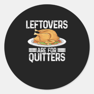 Funny Thanksgiving Outfit Leftovers Are For Quitte Classic Round Sticker